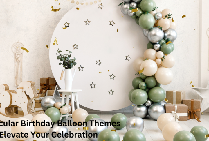 5 Spectacular Birthday Balloon Themes to Elevate Your Celebration