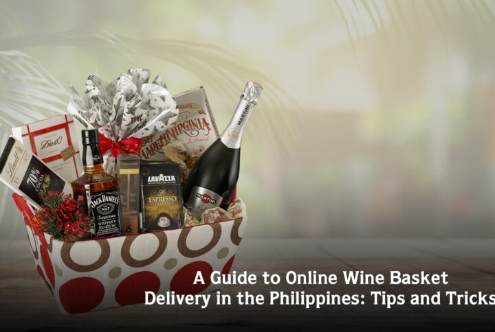 A Guide to Online Wine Basket Delivery in the Philippines: Tips and Tricks