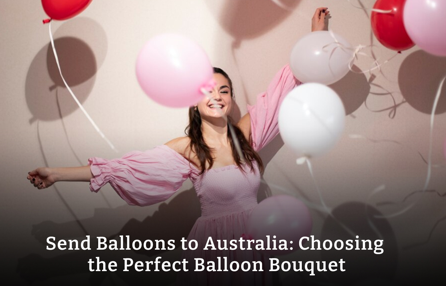 Send Balloons to Australia: Choosing the Perfect Balloon Bouquet