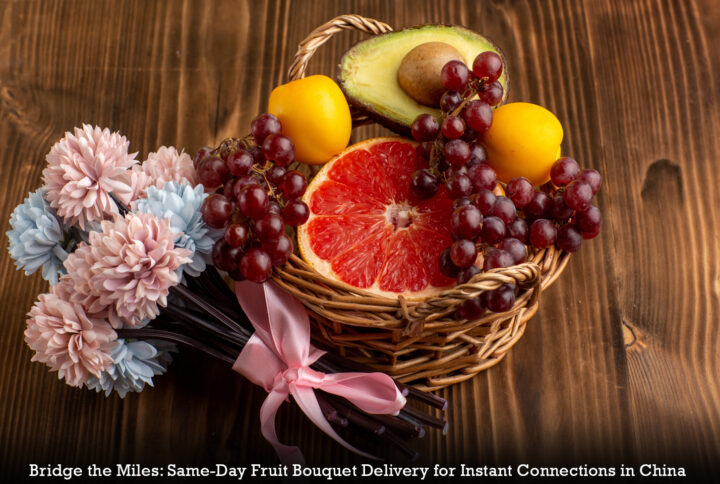 Bridge the Miles: Same-Day Fruit Bouquet Delivery for Instant Connections in China