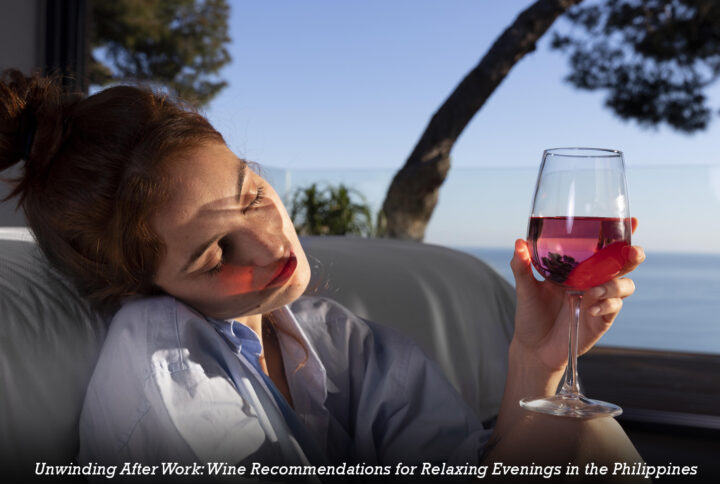 Unwinding After Work: Wine Recommendations for Relaxing Evenings in the Philippines