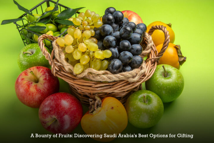 A Bounty of Fruits: Discovering Saudi Arabia's Best Options for Gifting