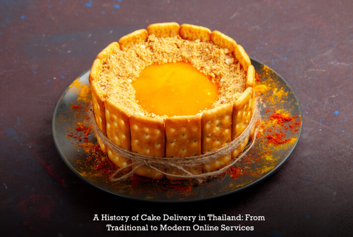 A History of Cake Delivery in Thailand: From Traditional to Modern Online Services