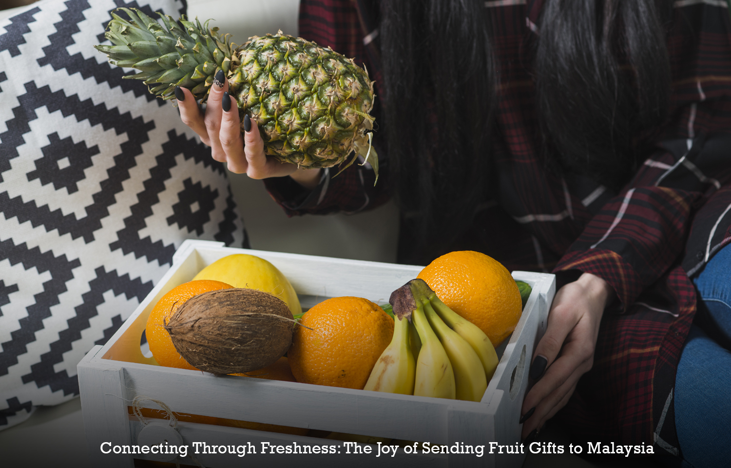 Connecting Through Freshness: The Joy of Sending Fruit Gifts to Malaysia