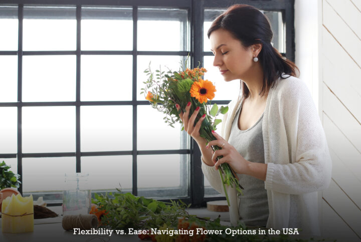 Flexibility vs. Ease: Navigating Flower Options in the USA