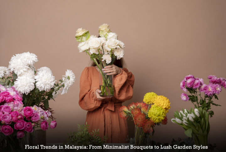 Floral Trends in Malaysia: From Minimalist Bouquets to Lush Garden Styles