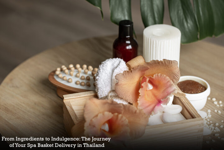 From Ingredients to Indulgence: The Journey of Your Spa Basket Delivery in Thailand