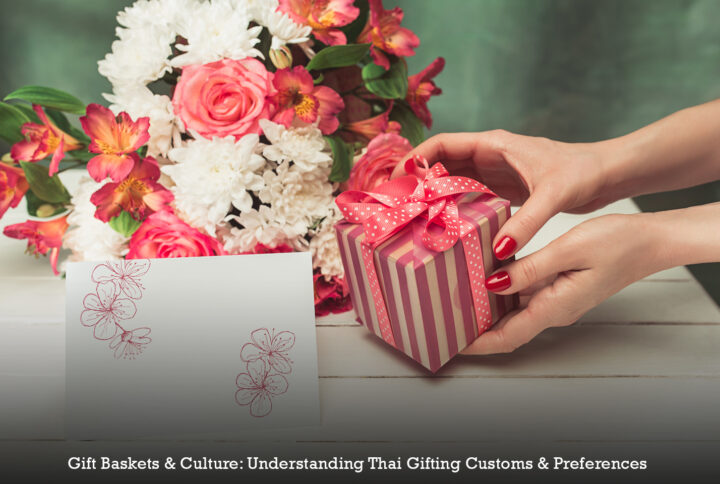 Gift Baskets & Culture: Understanding Thai Gifting Customs & Preferences