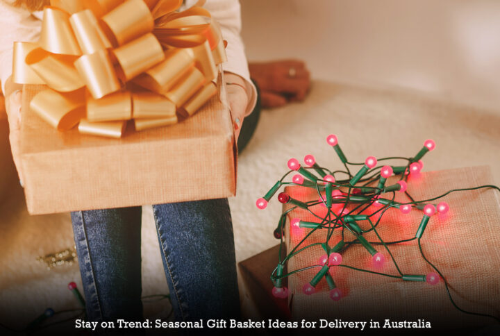 Stay on Trend: Seasonal Gift Basket Ideas for Delivery in Australia