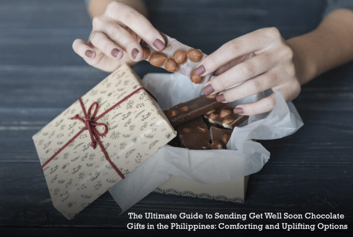 The Ultimate Guide to Sending Get Well Soon Chocolate Gifts in the Philippines: Comforting and Uplifting Options