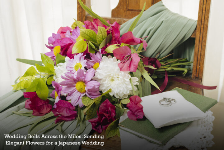 Wedding Bells Across the Miles: Sending Elegant Flowers for a Japanese Wedding