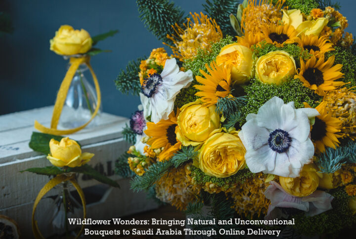 Wildflower Wonders: Bringing Natural and Unconventional Bouquets to Saudi Arabia Through Online Delivery