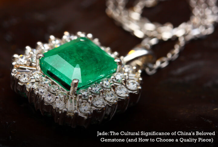 Jade: The Cultural Significance of China's Beloved Gemstone (and How to Choose a Quality Piece)