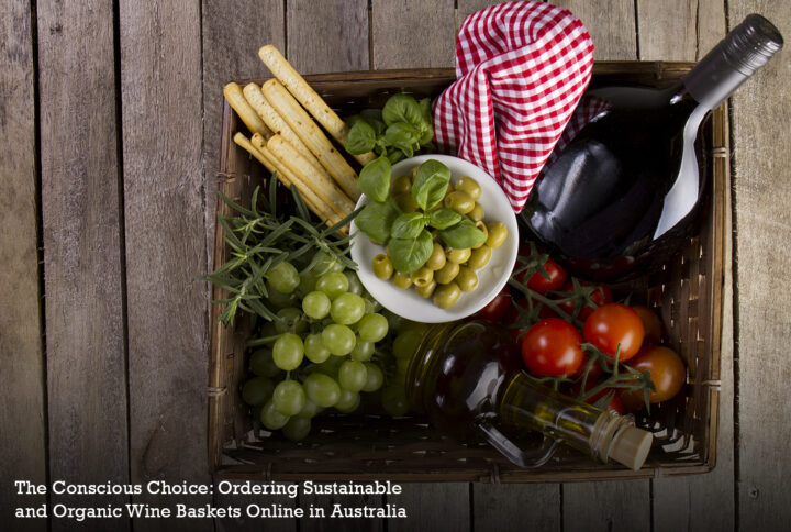 The Conscious Choice: Ordering Sustainable and Organic Wine Baskets Online in Australia