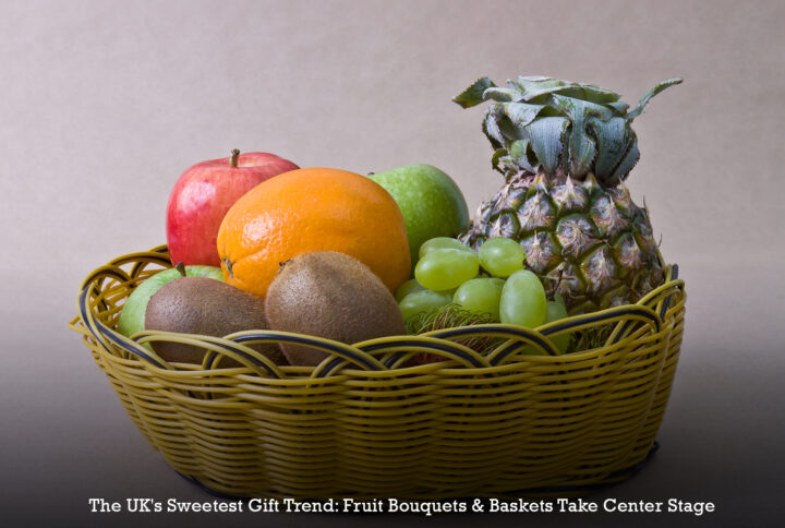 The UK's Sweetest Gift Trend: Fruit Bouquets & Baskets Take Center Stage