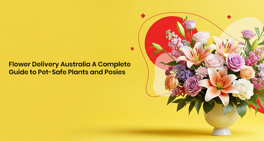 Flower Delivery Australia A Complete Guide to Pet-Safe Plants and Posies