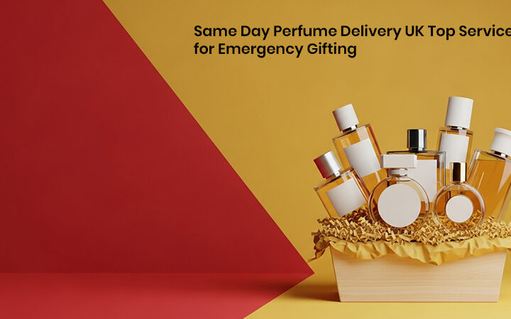 Same Day Perfume Delivery UK Top Services for Emergency Gifting