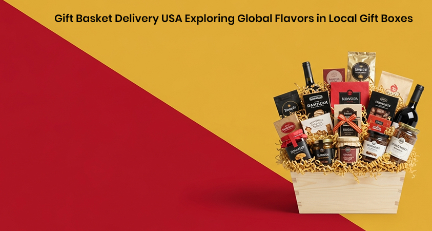 Gift Basket Delivery USA Exploring Global Flavors in Local Gift Boxes