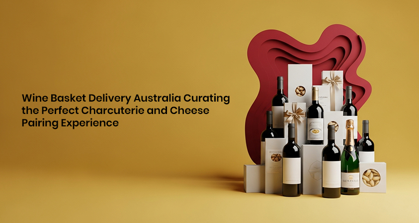 Wine Basket Delivery Australia Curating the Perfect Charcuterie and Cheese Pairing Experience