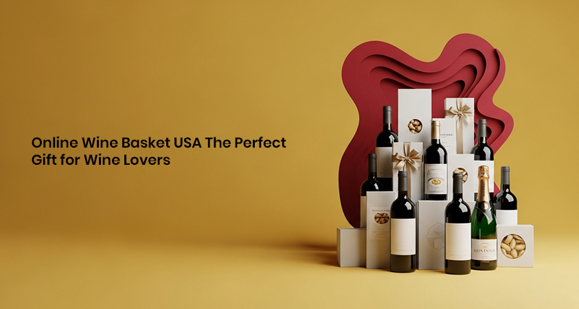 Online Wine Basket USA The Perfect Gift for Wine Lovers