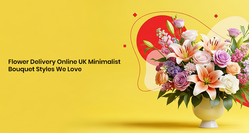 Flower Delivery Online UK Minimalist Bouquet Styles We Love