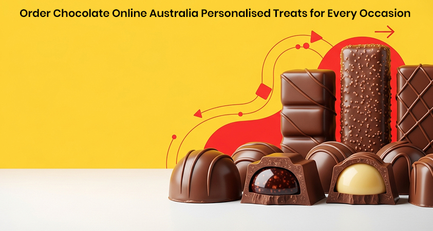 Order Chocolate Online Australia Personalised Treats for Every Occasion