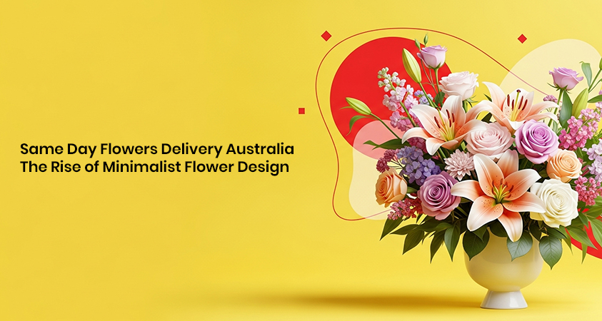 Same Day Flowers Delivery Australia The Rise of Minimalist Flower Design