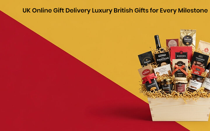 UK Online Gift Delivery Luxury British Gifts for Every Milestone