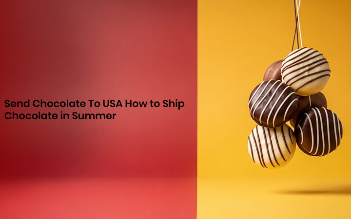 Send Chocolate to USA How to Ship Chocolate in Summer