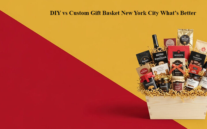 DIY vs Custom Gift Basket New York City: What’s Better?